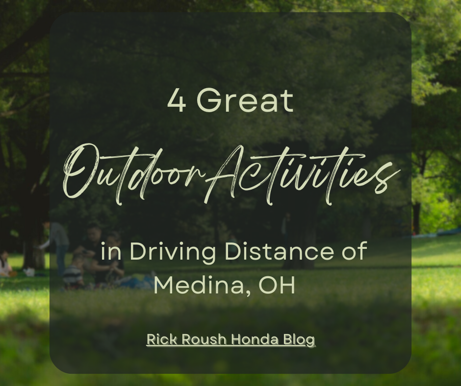 A graphic containing a photo of a family at a park and the text: Rick Roush Honda Blog - 4 Great Outdoor Activities in Driving Distance of Medina OH 