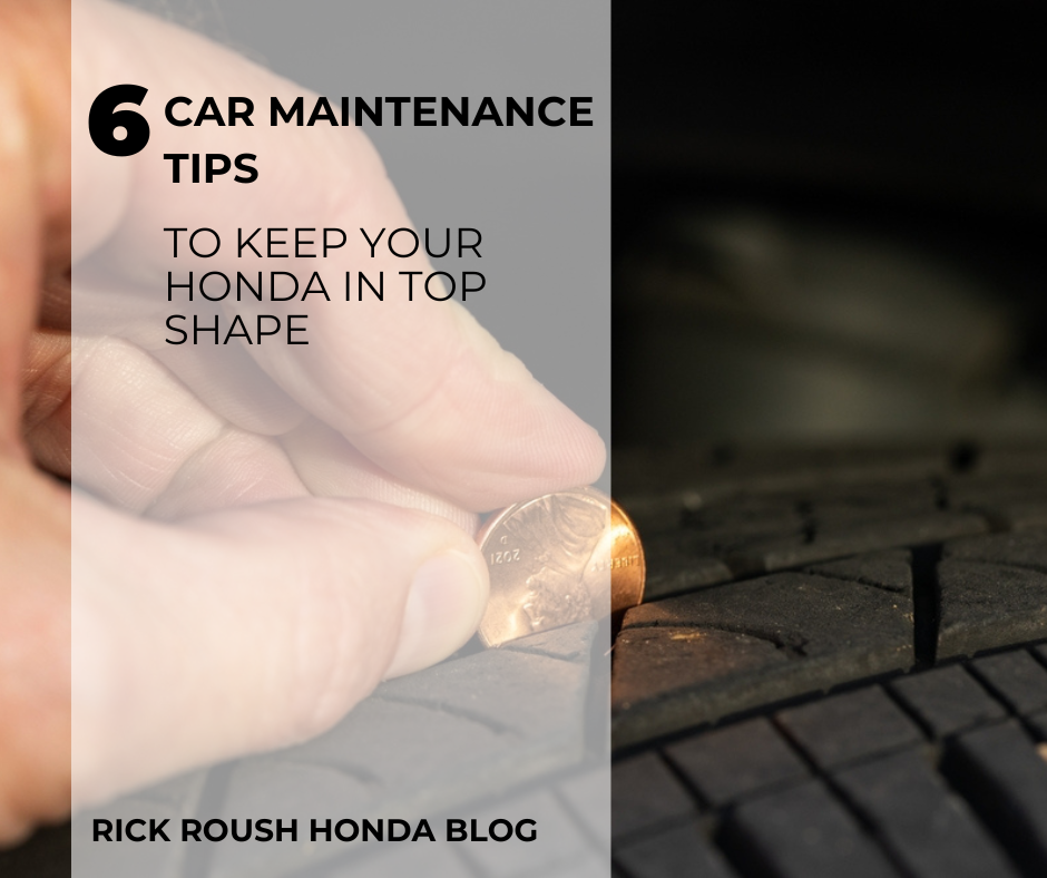 An image of someone checking the tread of a tire using a penny, and the text: 6 Car Maintenance Tips to Keep Your Honda in Top Shape - Rick Roush Honda Blog