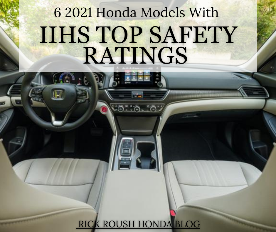 The interior of a honda and the text: 6 2021 Honda Models With IIHS Top Safety Ratings - Rick Roush Honda Blog