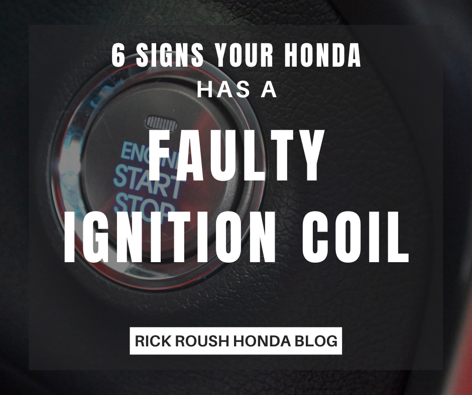 A photo of an engine ignition and the text: 6 Signs Your Honda Has a Faulty Ignition Coil - Rick Roush Honda Blog