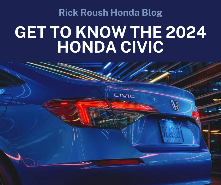 A photo of the rear end of the Honda civic and the text: Get to Know the 2024 Honda Civic -Rick Roush Honda Blog